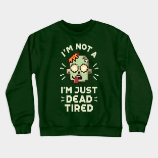 I'm Not a Zombie, I'm Just Dead Tired Funny T-Shirt Crewneck Sweatshirt